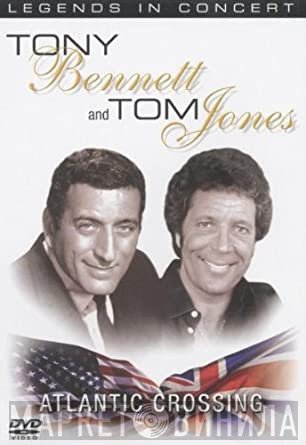 Tony Bennett, Tom Jones  - Atlantic Crossing - Legends In Concert