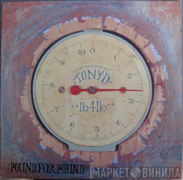 Tony D  - Pound For Pound