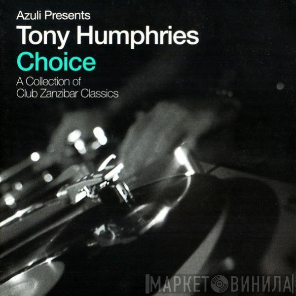 Tony Humphries - Azuli Presents Tony Humphries - Choice - A Collection Of Club Zanzibar Classics