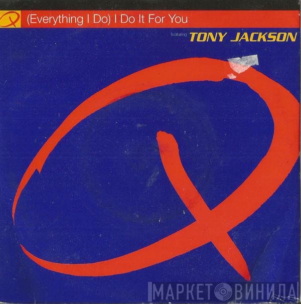 Tony Jackson, Q  - (Everything I Do) I Do It For You