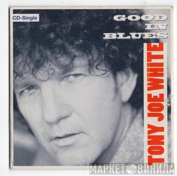 Tony Joe White  - Good In Blues