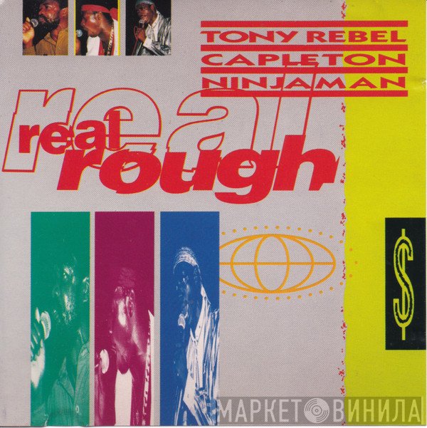 Tony Rebel / Capleton / Ninjaman  - Real Rough