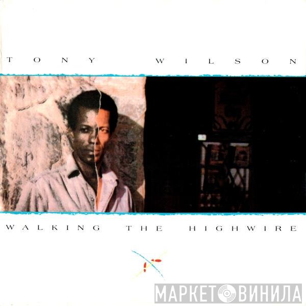 Tony Wilson   - Walking The Highwire