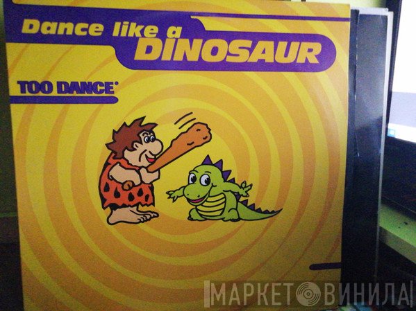 Too Dance - Dance Like A Dinosaur