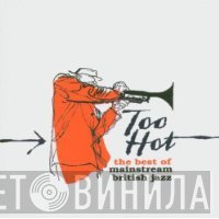  - Too Hot: The Best Of Mainstream British Jazz