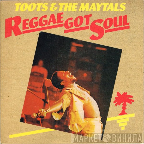 Toots & The Maytals  - Reggae Got Soul