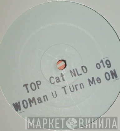 Top Cat - Woman U Turn Me On