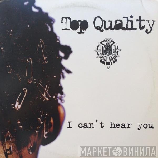 Top Quality - I Can't Hear You