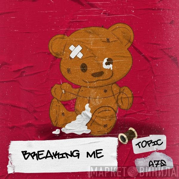 Topic , A7S  - Breaking Me