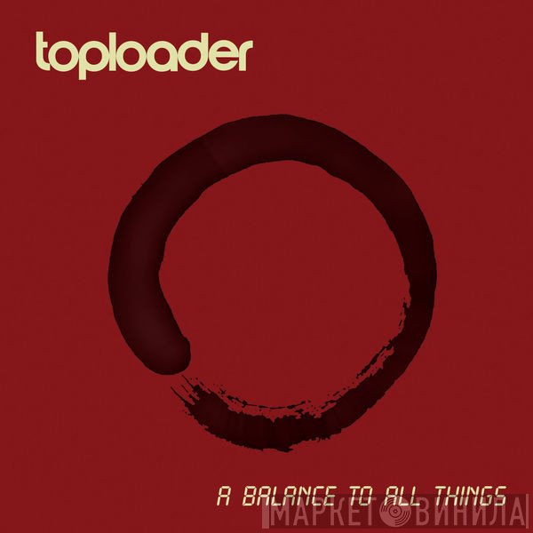 Toploader  - A Balance To All Things