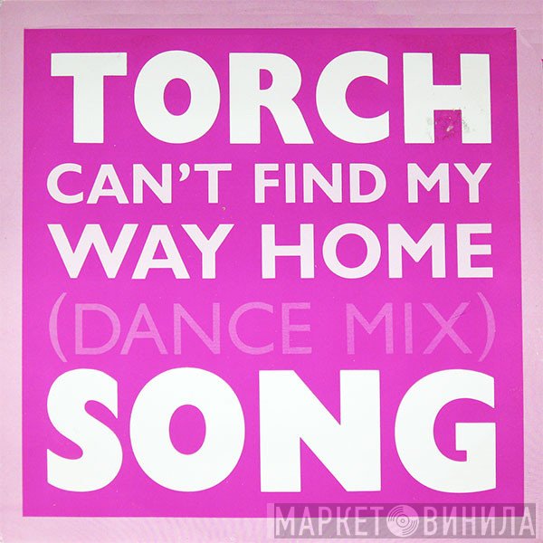 Torch Song - Can't Find My Way Home