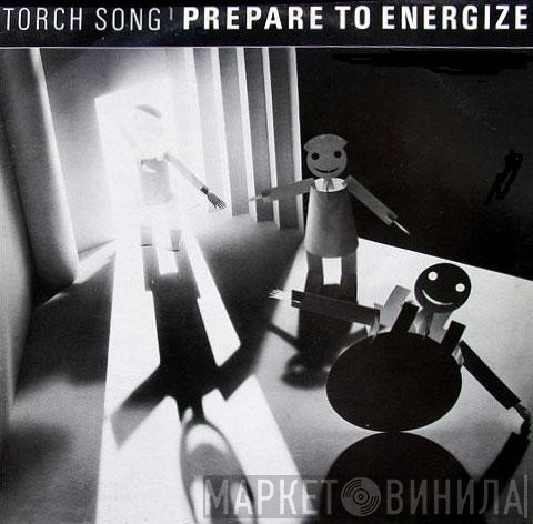Torch Song  - Prepare To Energize