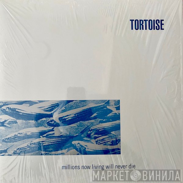 Tortoise - Millions Now Living Will Never Die