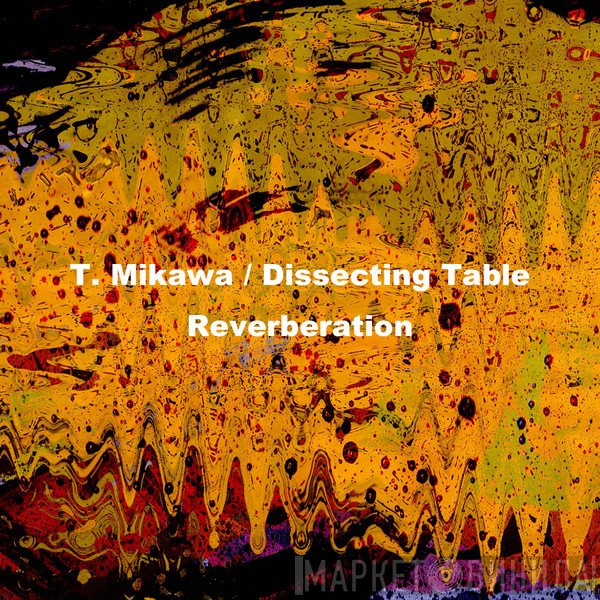 Toshiji Mikawa / Dissecting Table  - Reverberation