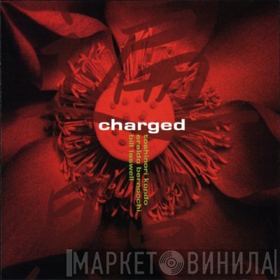 Toshinori Kondo, Eraldo Bernocchi, Bill Laswell  - Charged