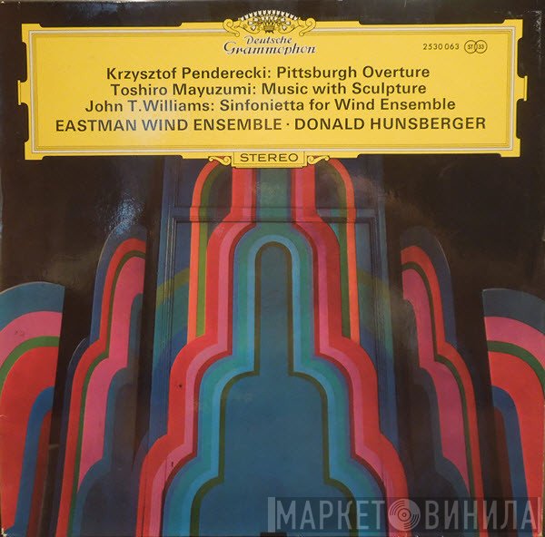 Toshiro Mayuzumi, Krzysztof Penderecki, John Williams , Eastman Wind Ensemble, Donald Hunsberger - Pittsburgh Overture / Music With Sculpture / Sinfonietta For Wind Ensemble