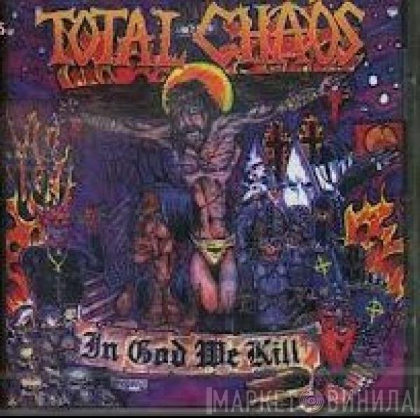 Total Chaos   - In God We Kill