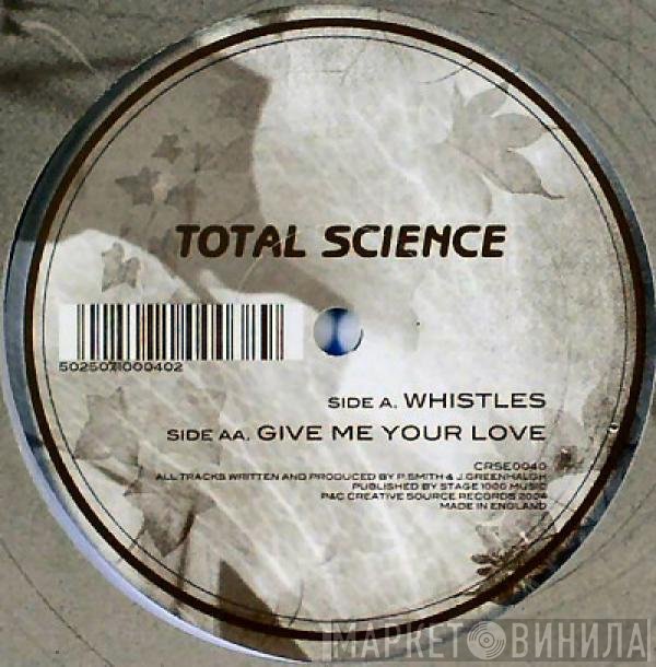 Total Science - Whistles / Give Me Your Love