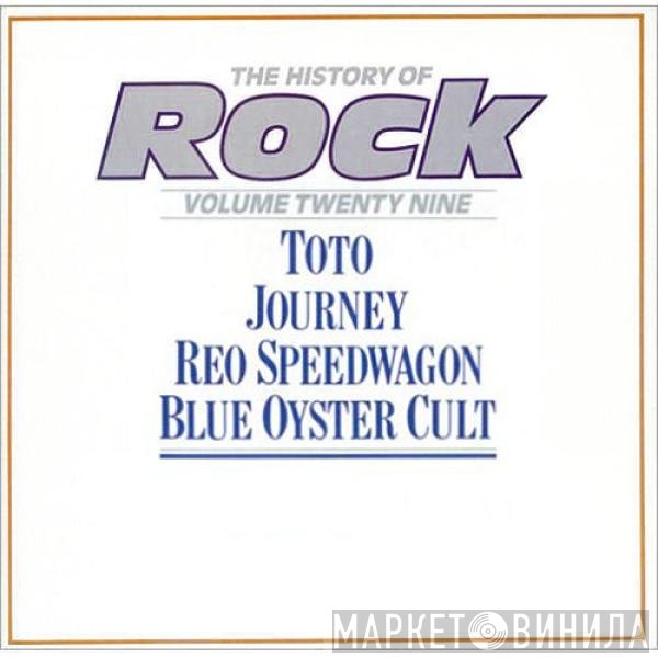 Toto, Journey, Blue Öyster Cult, REO Speedwagon - The History Of Rock (Volume Twenty Nine)