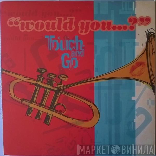 Touch And Go  - Would You...?