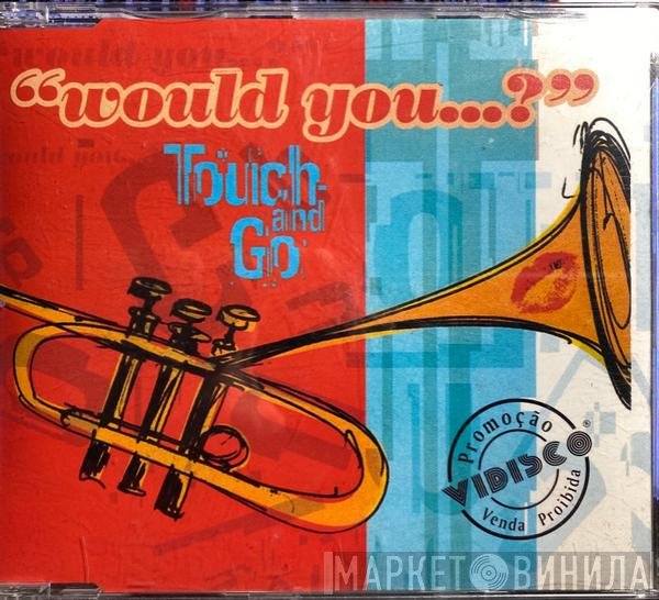 Touch And Go  - Would You...?