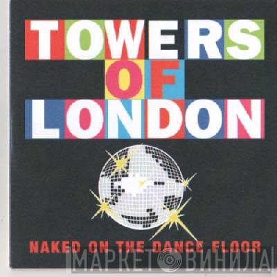 Towers Of London - Naked On The Dance Floor