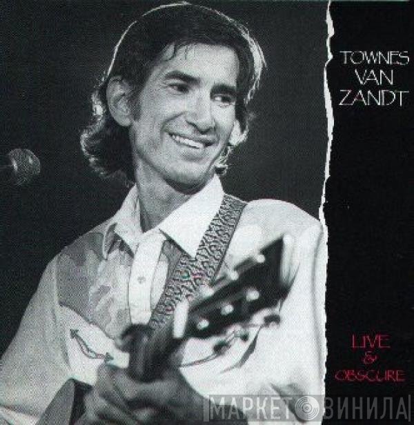 Townes Van Zandt - Live &amp; Obscure