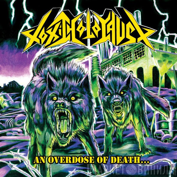 Toxic Holocaust  - An Overdose Of Death...