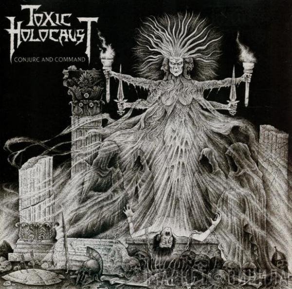 Toxic Holocaust  - Conjure And Command