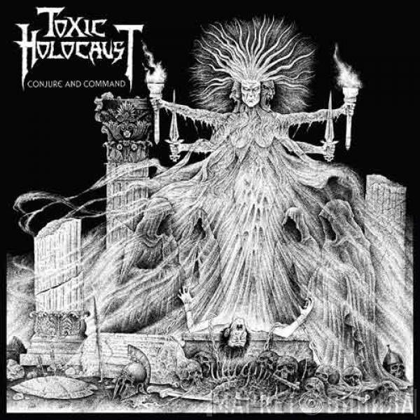 Toxic Holocaust  - Conjure And Command