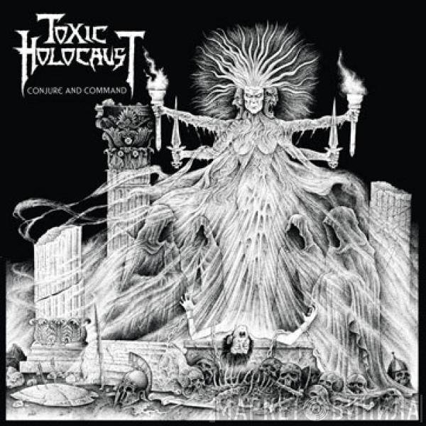 Toxic Holocaust  - Conjure And Command