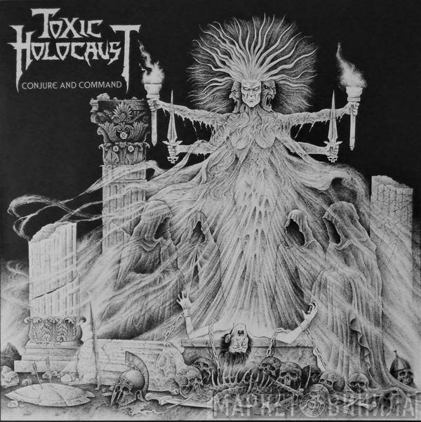 Toxic Holocaust  - Conjure And Command
