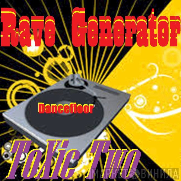 Toxic Two  - Rave Generator (Remixes)