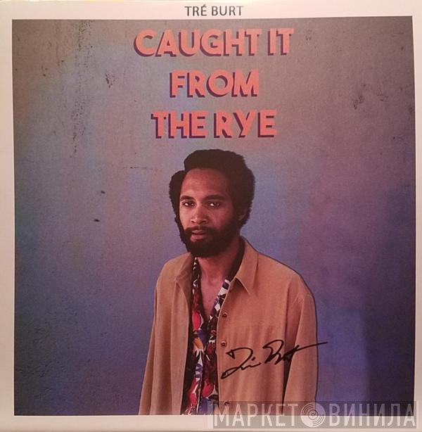 Tré Burt - Caught It From The Rye