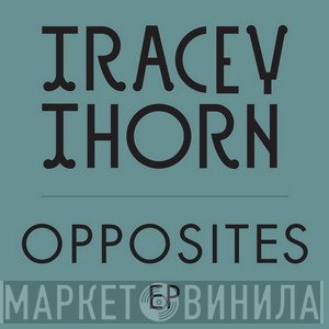 Tracey Thorn  - Opposites EP