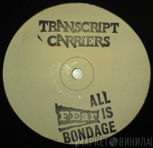 Transcript Carriers - All Fear Is Bondage
