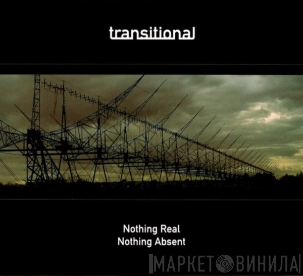 Transitional   - Nothing Real Nothing Absent