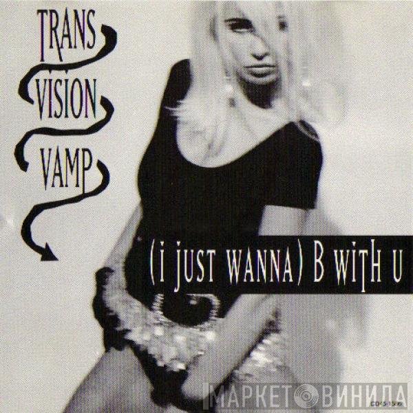 Transvision Vamp - (I Just Wanna) B With U