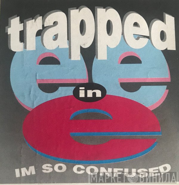 Trapped In E - I'm So Confused