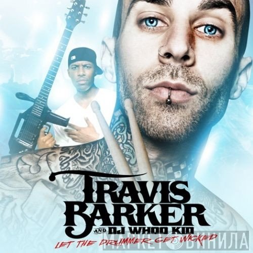 Travis Barker And DJ Whoo Kid  - Let The Drummer Get Wicked