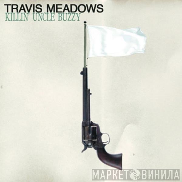 Travis Meadows - Killin' Uncle Buzzy