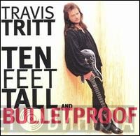 Travis Tritt - Ten Feet Tall And Bulletproof