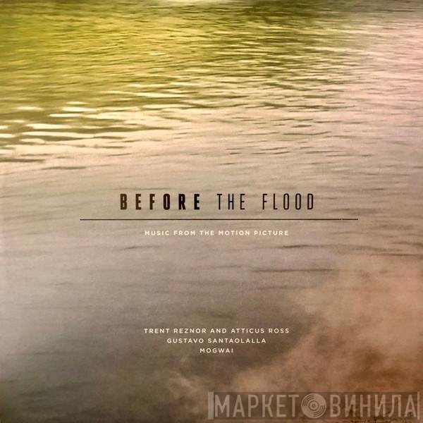 Trent Reznor & Atticus Ross, Gustavo Santaolalla, Mogwai  - Before The Flood