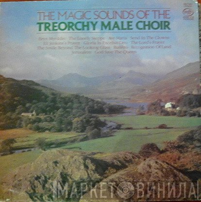 Treorchy Male Choir - The Magic Sounds Of The Treorchy Male Choir