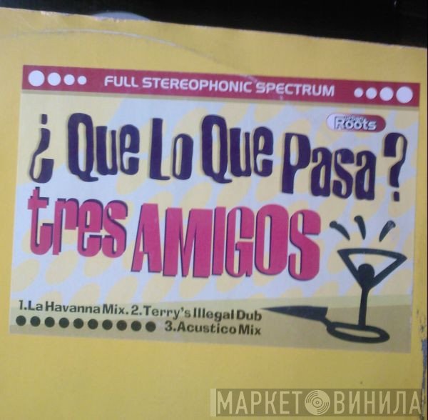 Tres Amigos - Que Lo Que Pasa ?