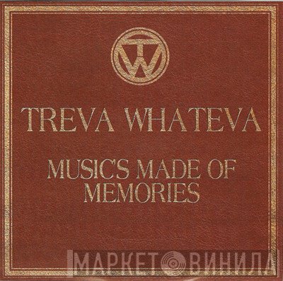 Treva Whateva - Music's Made Of Memories