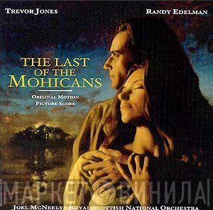 Trevor Jones, Randy Edelman, Joel McNeely, Royal Scottish National Orchestra - The Last Of The Mohicans - Original Motion Picture Score