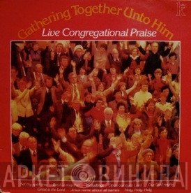 Trevor Partridge, The Crusade For World Revival Choir And Music Group - Gathering Together Unto Him - Live Congregational Praise