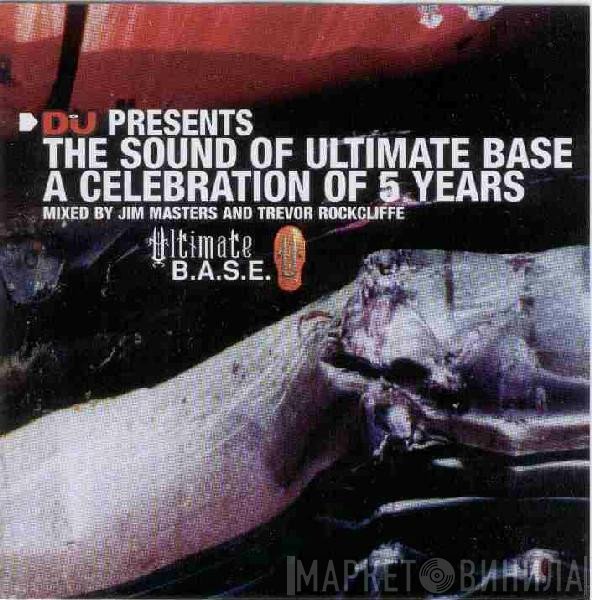 Trevor Rockcliffe, Jim Masters - DJ Presents: The Sound Of Ultimate BASE - A Celebration Of 5 Years