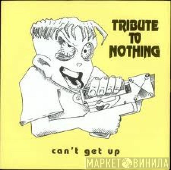 Tribute To Nothing - Can't Get Up